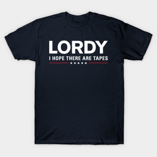 Lordy I Hope There Are Tapes T-Shirt